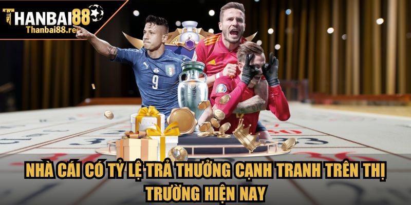 Trang chủ 4 Nhà cái có tỷ lệ trả thưởng cạnh tranh trên thị trường hiện nay
