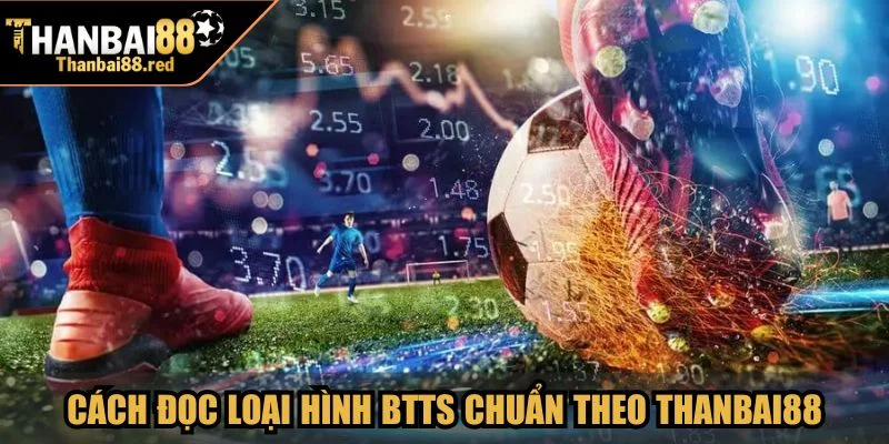 Cập nhật cách đọc loại hình BTTS chuẩn xác theo Thanbai88