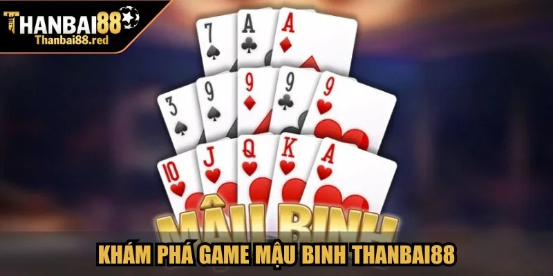 Mậu Binh Thanbai88 - Luật Chơi Và Chiến Thuật Thắng Lớn 2 Khám phá game Mậu Binh Thanbai88