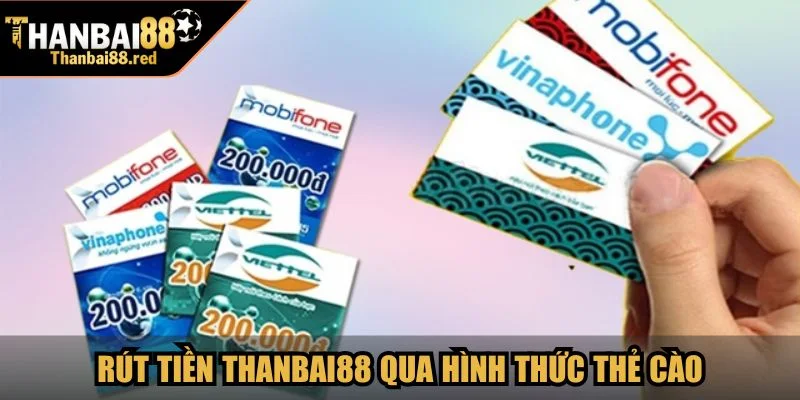 Rút Tiền Thanbai88 Với Hướng Dẫn Đầy Đủ Cách Thực Hiện 3 Rút tiền Thanbai88 qua hình thức thẻ cào